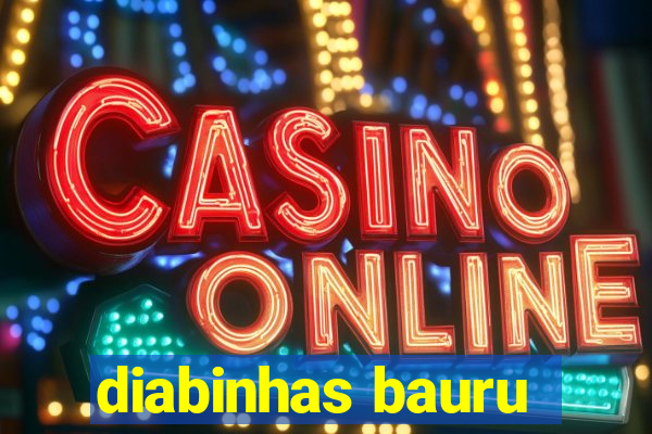 diabinhas bauru